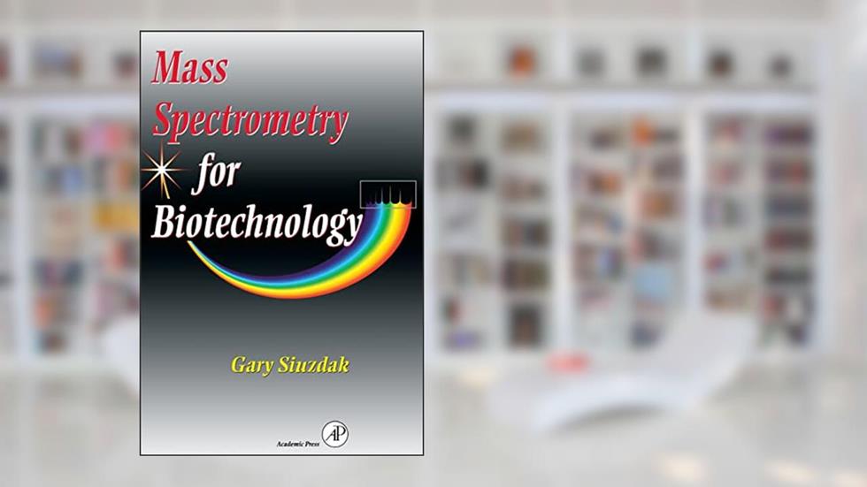 Mass Spectrometry for Biotechnology, written by Gary Siuzdak