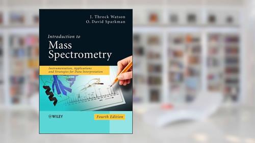 Cover from Introduction to Mass Spectrometry: Instrumentation, Applications, and Strategies for Data Interpretation, written by J. Throck Watson; O. David Sparkman