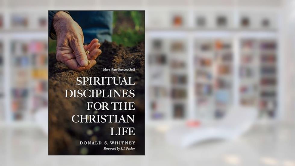 Spiritual Disciplines for the Christian Life, written by Donald S. Whitney