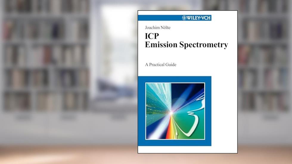 ICP Emission Spectrometry: A Practical Guide, written by Joachim Nölte