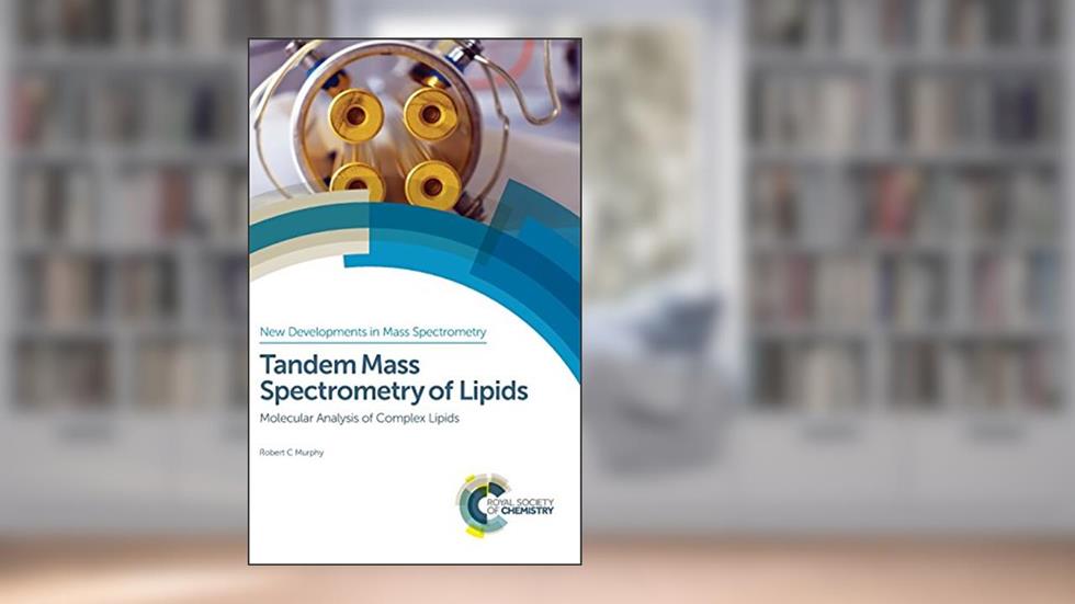 Tandem Mass Spectrometry of Lipids: Molecular Analysis of Complex Lipids (New Developments in Mass Spectrometry, Volume 4), written by Robert C Murphy