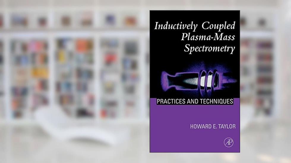 Inductively Coupled Plasma-Mass Spectrometry: Practices and Techniques, written by Howard E. Taylor