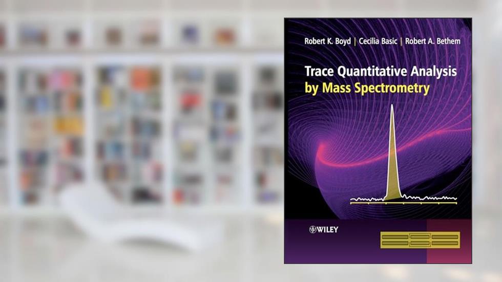 Trace Quantitative Analysis by Mass Spectrometry, written by Robert K. Boyd; Cecilia Basic; Robert A. Bethem