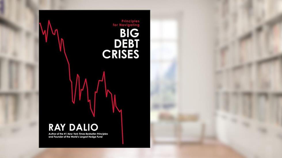 Principles for Navigating Big Debt Crises, written by Ray Dalio