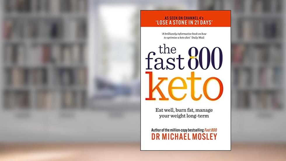 Fast 800 Keto: Eat well, burn fat, manage your weight long-term (The Fast 800 Series), written by Michael Mosley