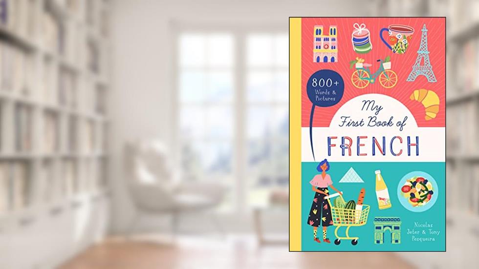My First Book of French: 800+ Words & Pictures (Little Library of Languages, 1), written by Nicolas Jeter; Tony Pesqueira