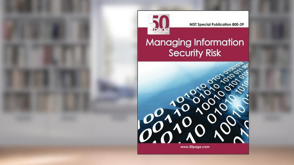 NIST Special Publication 800-39 Managing Information Security Risk, written by Nist