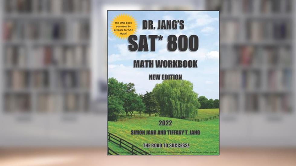Dr. Jang's SAT* 800 Math Workbook New Edition, written by Dr. Simon Jang; Tiffany T. Jang