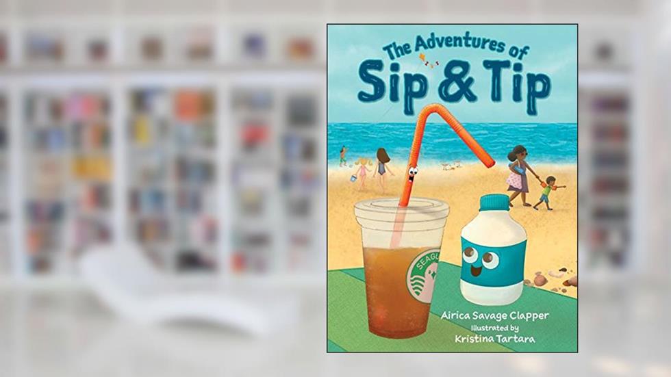 The Adventures of Sip & Tip, written by Airica Savage Clapper