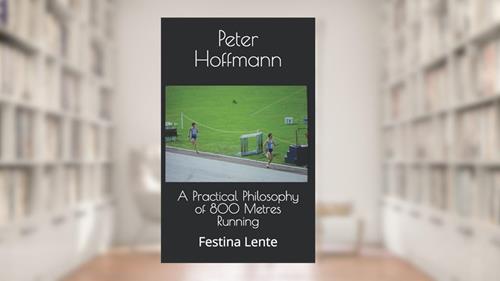 Cover from A Practical Philosophy of 800 Metres Running: Festina Lente (The Hermes Quartet), written by Mr Peter Hoffmann
