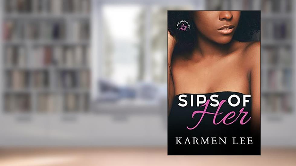 Sips of Her (Coffee Shops of Love Book 2), written by Karmen Lee