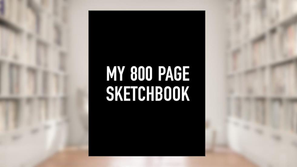 My 800 Page Sketchbook: The Biggest Sketch Book Ever, written by Very Big Books Co