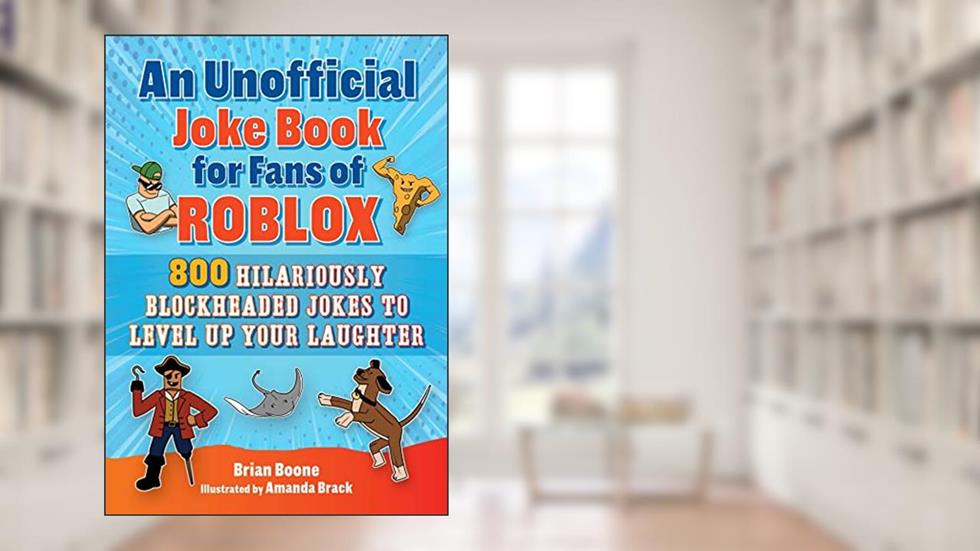 Unofficial Joke Book for Fans of Roblox: 800 Hilariously Blockheaded Jokes to Level Up Your Laughter, written by Brian Boone