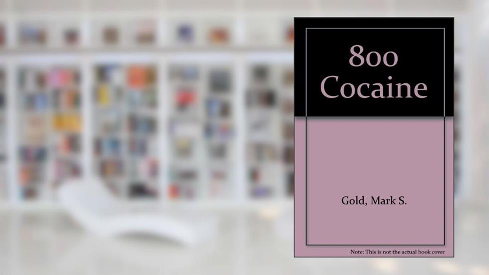 800-Cocaine, written by Mark S. Gold M.D.