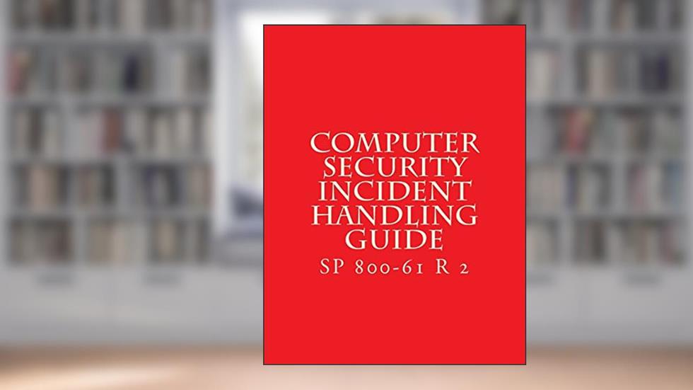 SP 800-61 R 2 Computer Security Incident Handling Guide: August 2012, written by National Institute of Standards and Technology