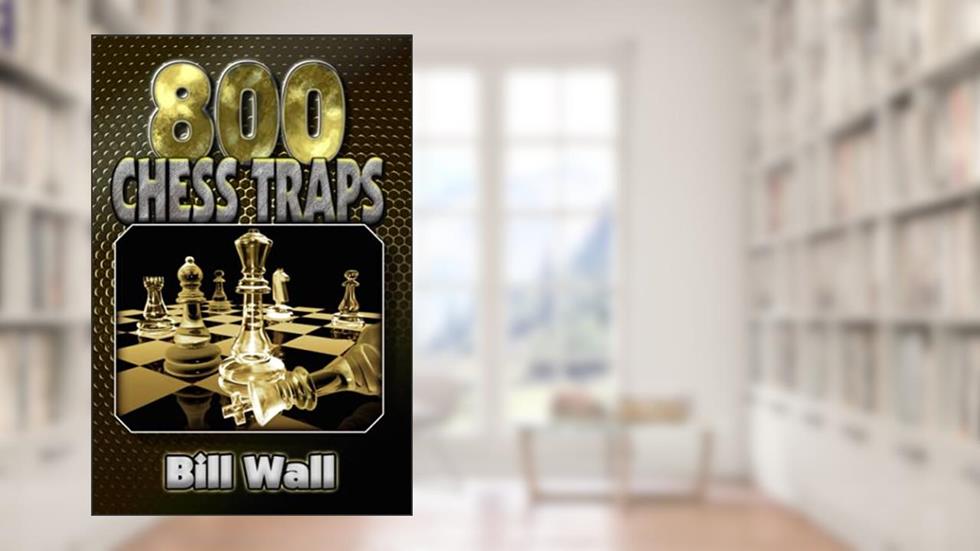 800 Chess Traps, written by Bill Wall