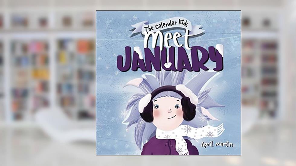 Meet January: Book 1 of The Calendar Kids Series (The Calendar Kids®), written by April Martin