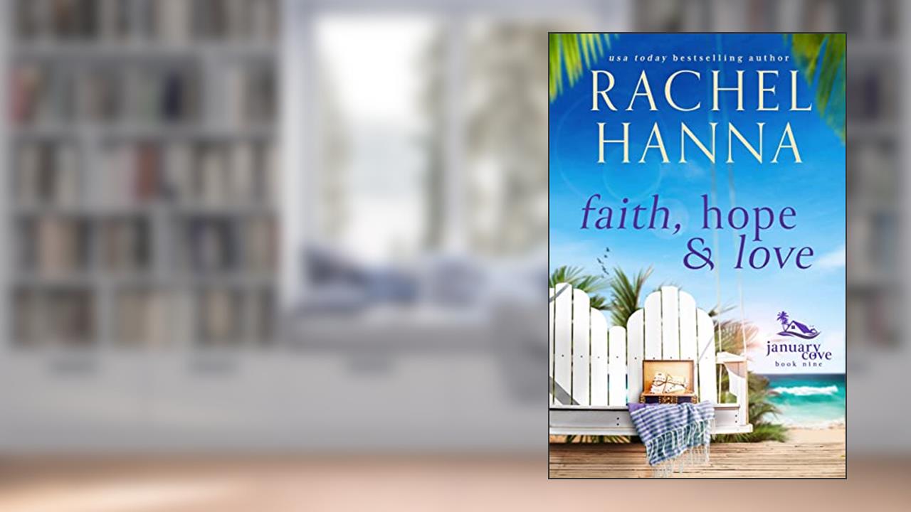 Faith, Hope & Love (January Cove Book 9), written by Rachel Hanna