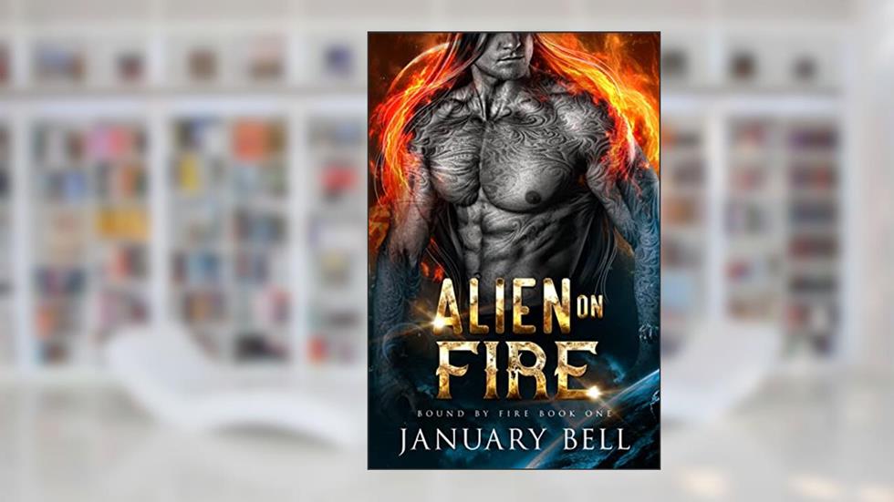 Alien On Fire (Bound By Fire Book 1), written by January Bell