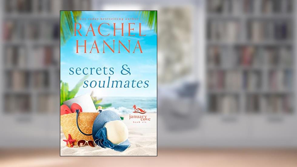 Secrets and Soulmates (January Cove Book 6), written by Rachel Hanna