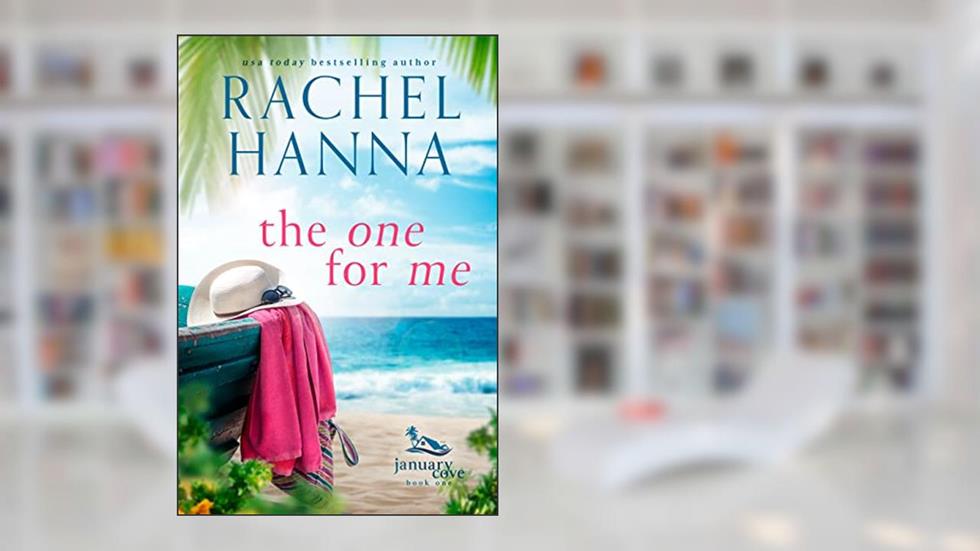 The One For Me (January Cove Book 1), written by Rachel Hanna