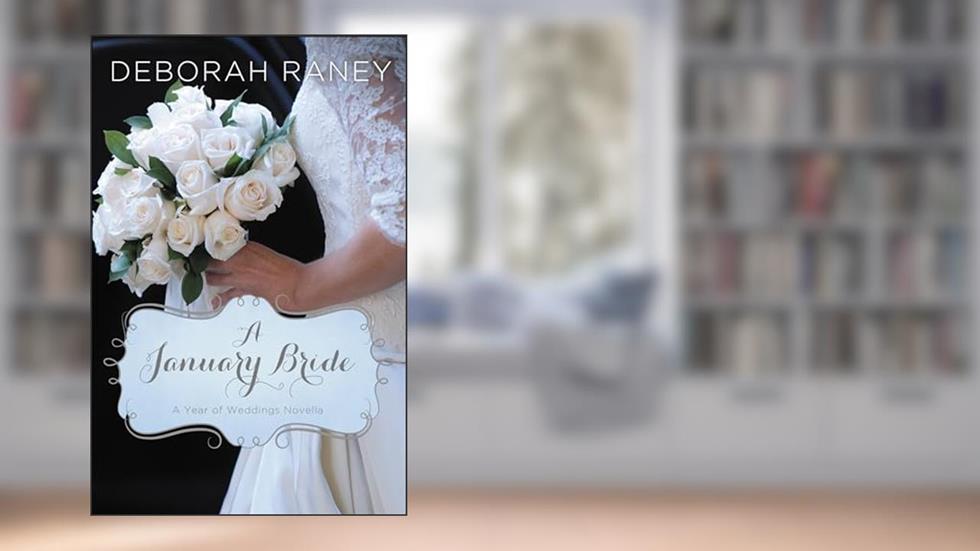 A January Bride (A Year of Weddings Novella Book 2), written by Deborah Raney