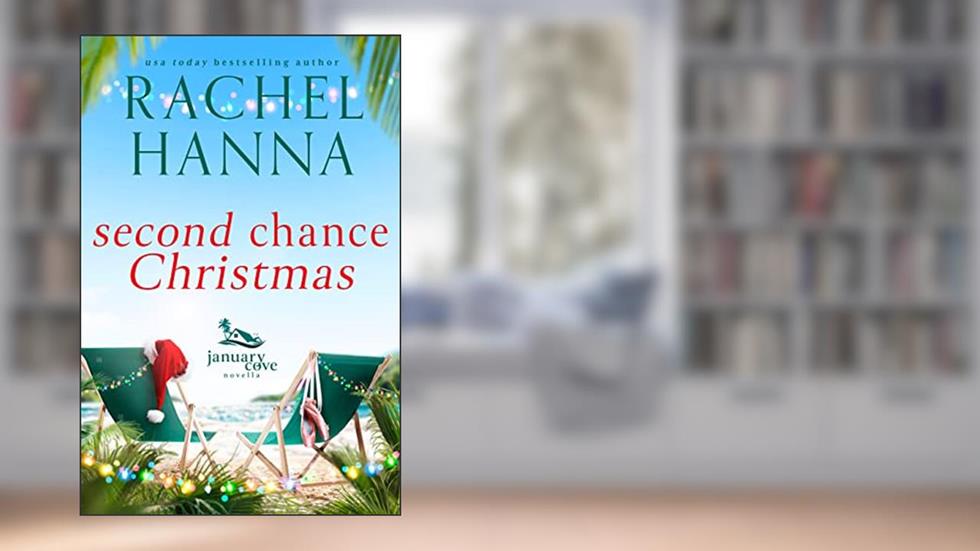 Second Chance Christmas: A January Cove Novella, written by Rachel Hanna