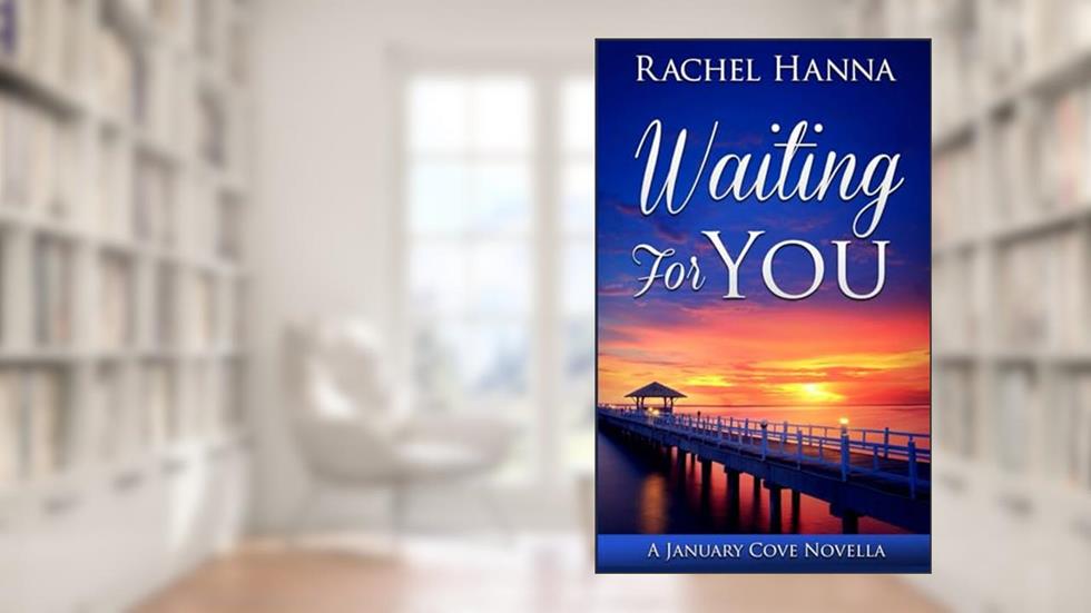 Waiting For You: A January Cove Novella, written by Rachel Hanna