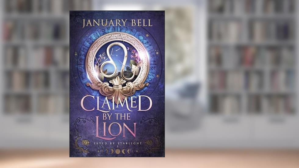 Claimed By The Lion: A Spicy Fated Mates Zodiac Fantasy Romance (Fated By Starlight Book 1), written by January Bell