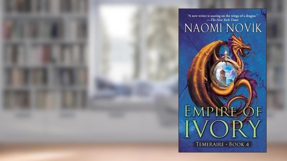 Empire of Ivory[EMPIRE OF IVORY][Mass Market Paperback], written by NaomiNovik