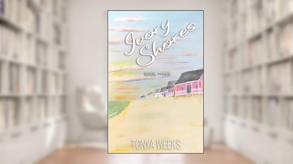 Ivory Shores: Book Three, written by Tonya Weeks