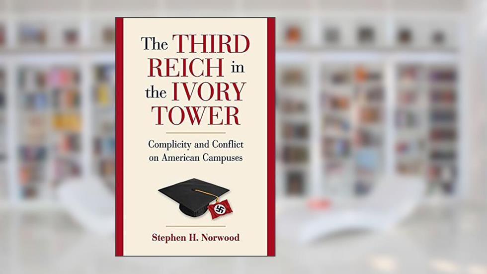 The Third Reich in the Ivory Tower: Complicity and Conflict on American Campuses, written by Stephen H Norwood