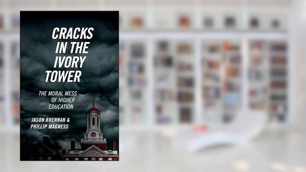 Cracks in the Ivory Tower: The Moral Mess of Higher Education, written by Jason Brennan; Phillip Magness