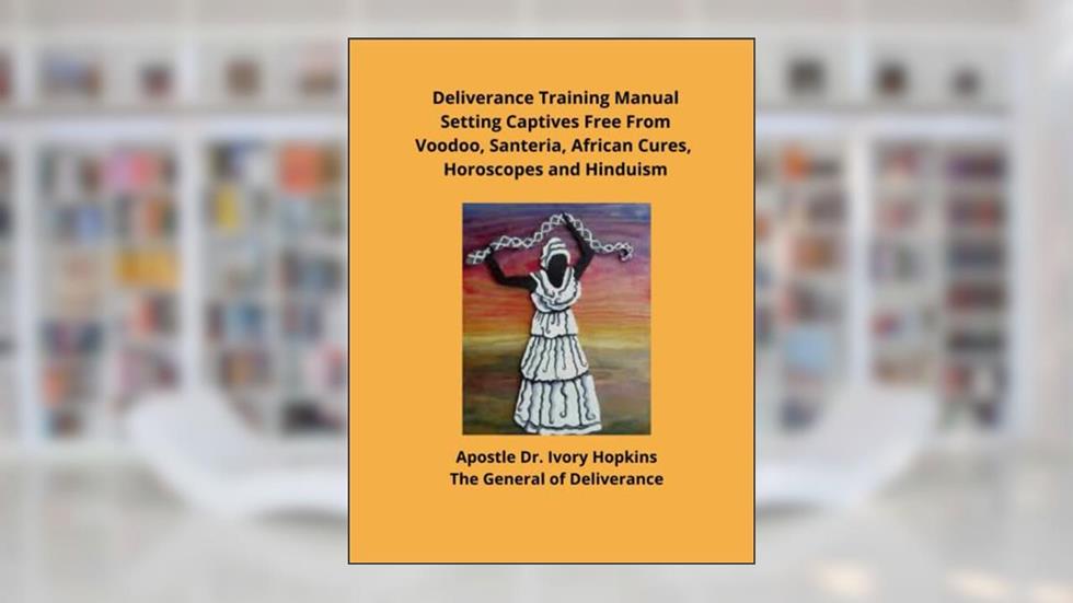 Deliverance Training Manual Setting Captives Free From Voodoo, Santeria, African Cures, Horoscopes and Hinduism, written by Dr. Ivory Hopkins