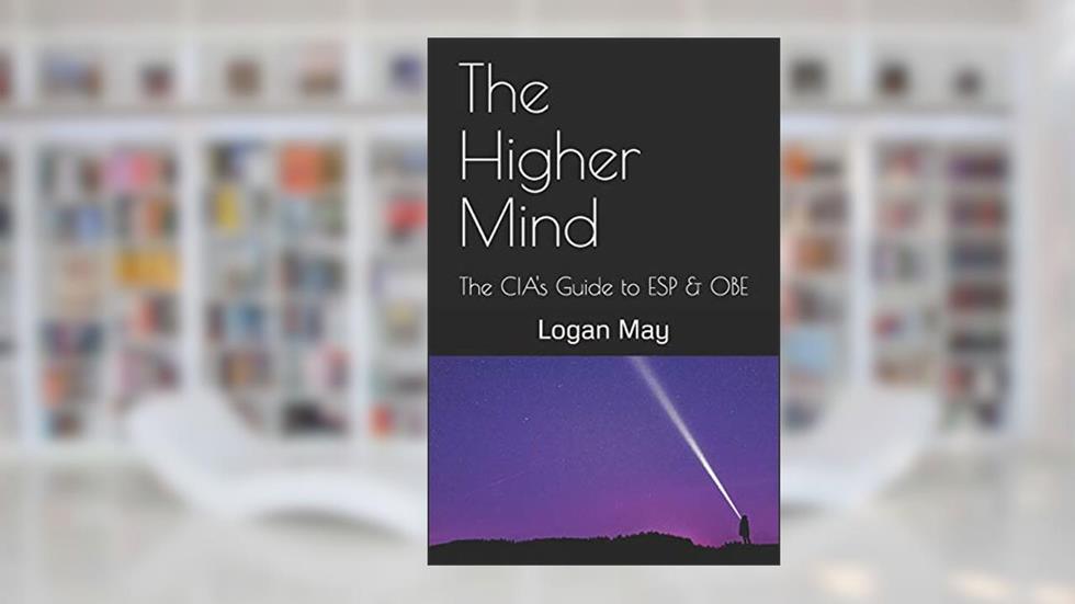 The Higher Mind: The CIA's Guide to ESP & OBE, written by Logan May