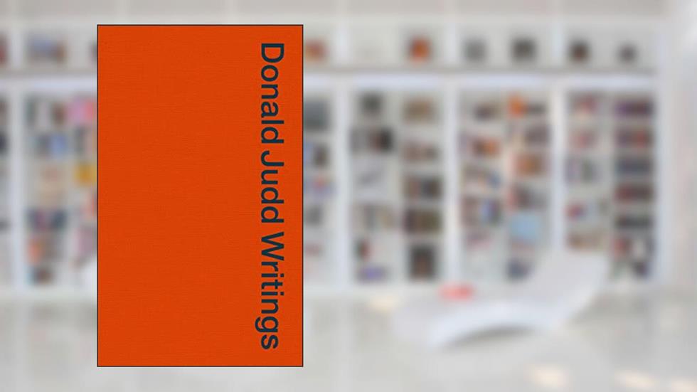 Donald Judd Writings, written by Donald Judd