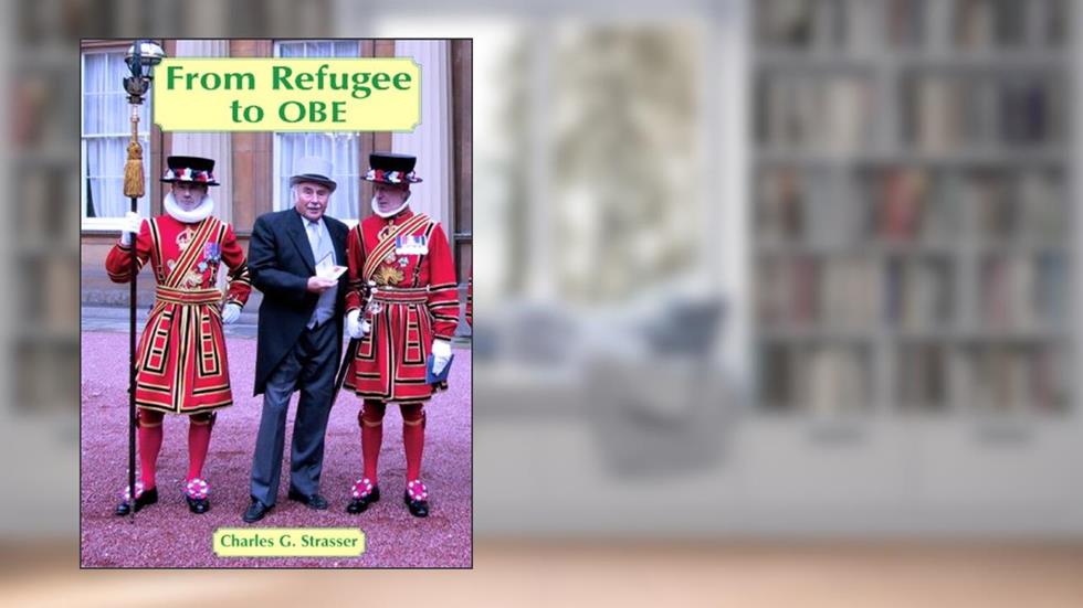 From Refugee to OBE, written by Charles G. Strasser