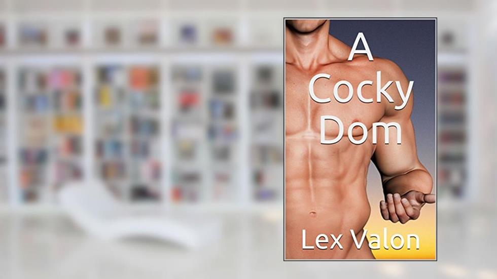A Cocky Dom (Cocky Dom Series Book 1), written by Lex Valon