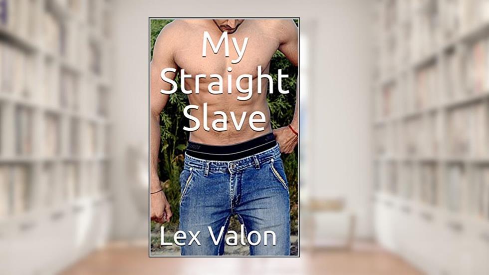 My Straight Slave, written by Lex Valon