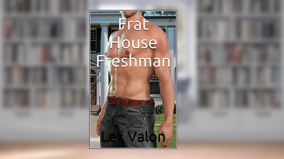 Frat House Freshman, written by Lex Valon