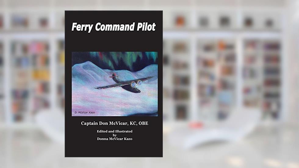 Ferry Command Pilot (Don McVicar's Aviation Books), written by Capt Donald M McVicar OBE