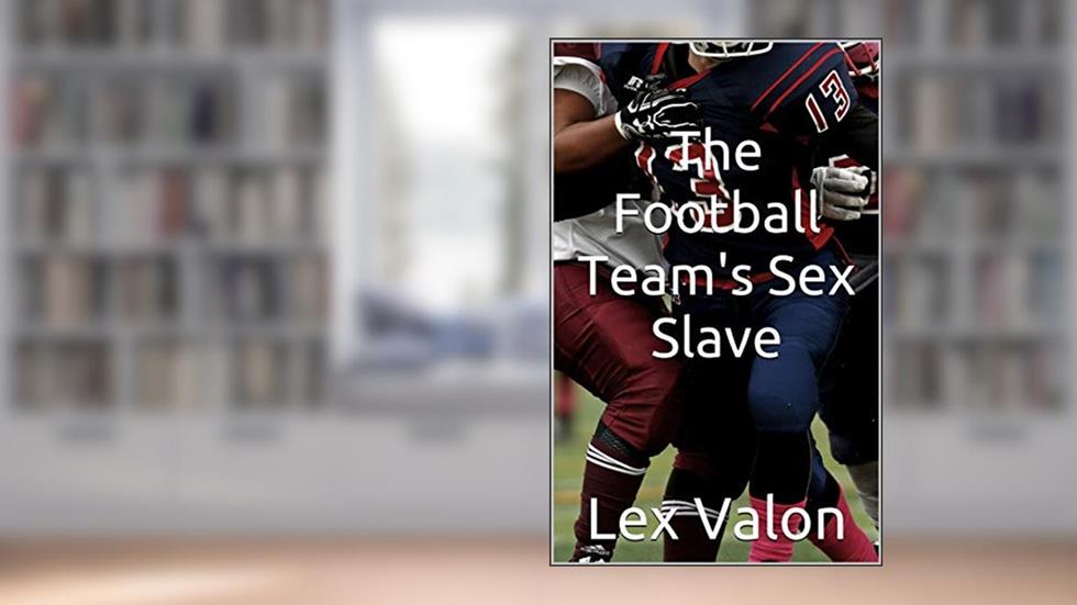 The Football Team's Sex Slave, written by Lex Valon