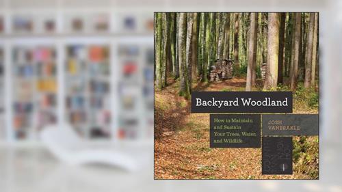 Cover from Backyard Woodland: How to Maintain and Sustain Your Trees, Water, and Wildlife (Countryman Know How), written by Josh VanBrakle
