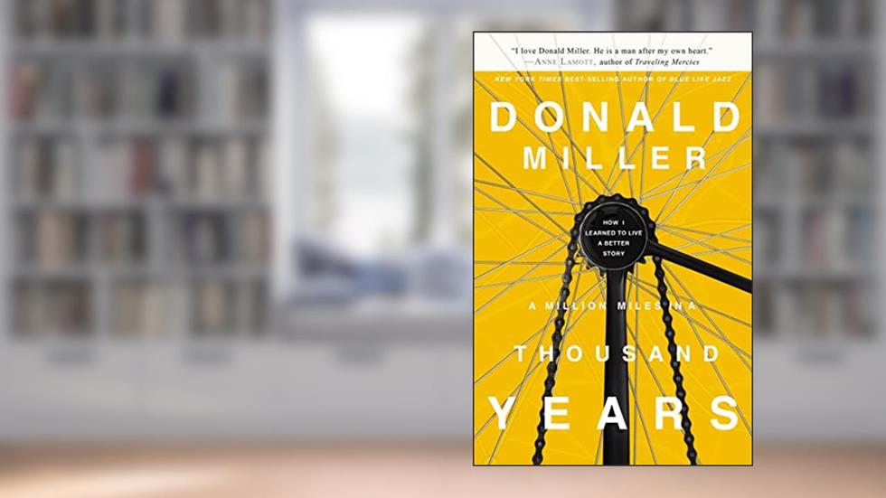 A Million Miles in a Thousand Years: How I Learned to Live a Better Story, written by Donald Miller