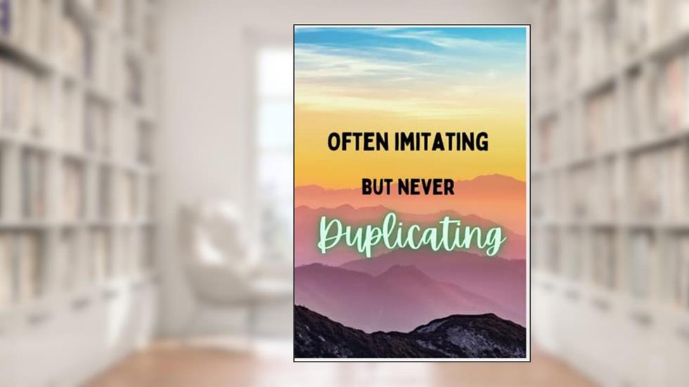 Often Imitating But Never Duplicating Writing Journal: A woman's notebook/diary 130 Pages, written by Clear Thoughts