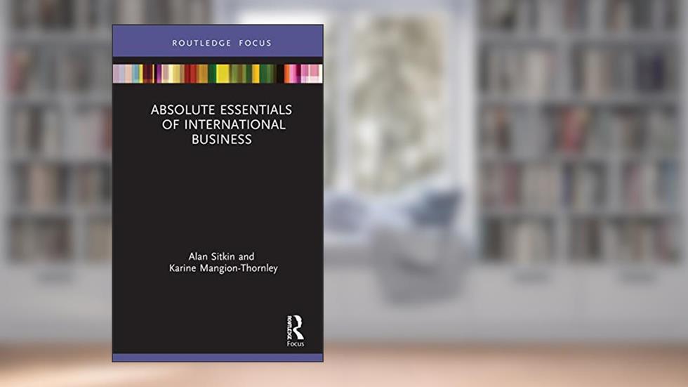 Absolute Essentials of International Business (Absolute Essentials of Business and Economics), written by Alan Sitkin; Karine Mangion-Thornley