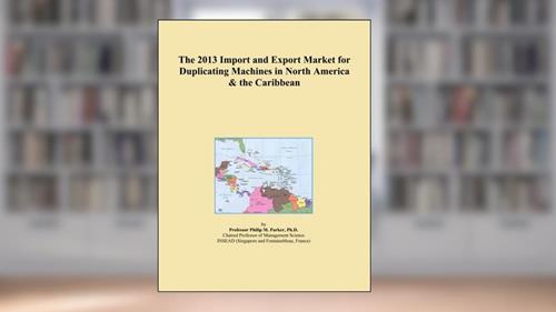 Cover from The 2013 Import and Export Market for Duplicating Machines in North America & the Caribbean, written by Icon Group International