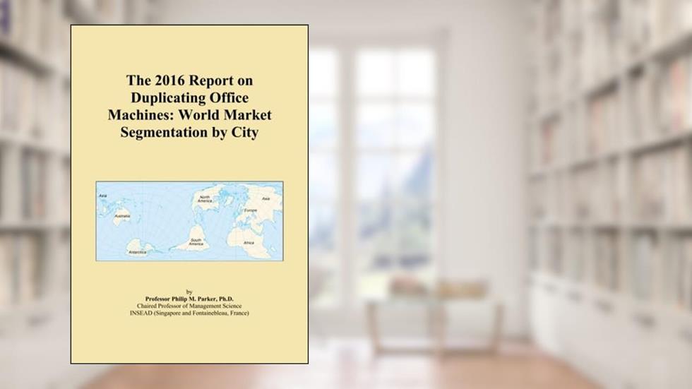 The 2016 Report on Duplicating Office Machines: World Market Segmentation by City, written by Icon Group International