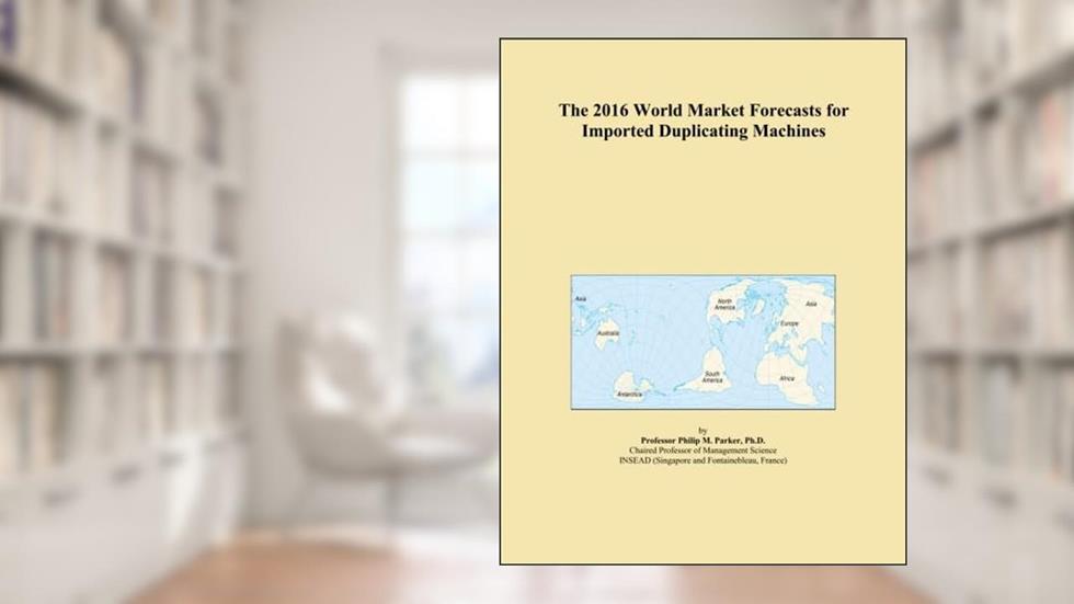 The 2016 World Market Forecasts for Imported Duplicating Machines, written by Icon Group International