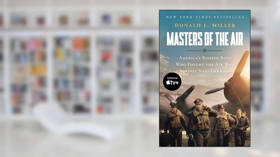 Masters of the Air: America's Bomber Boys Who Fought the Air War Against Nazi Germany, written by Donald L. Miller